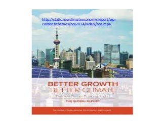 http://static.newclimateeconomy.report/wp-
content/themes/nce2014/video/nce.mp4
 