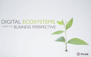 DIGITAL ECOSYSTEMS
FROM THE
           BUSINESS PERSPECTIVE
 