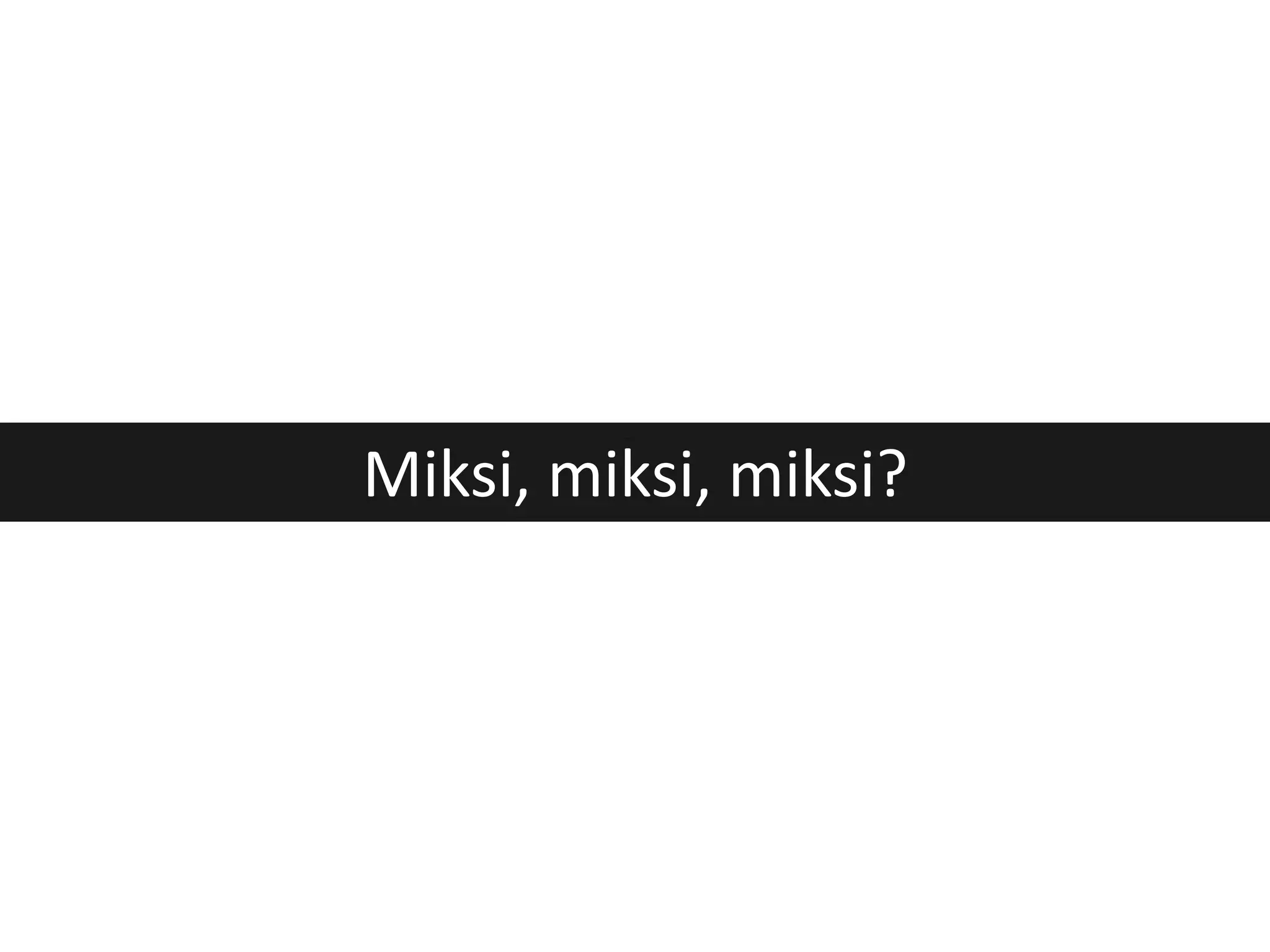 Miksi, miksi, miksi? 