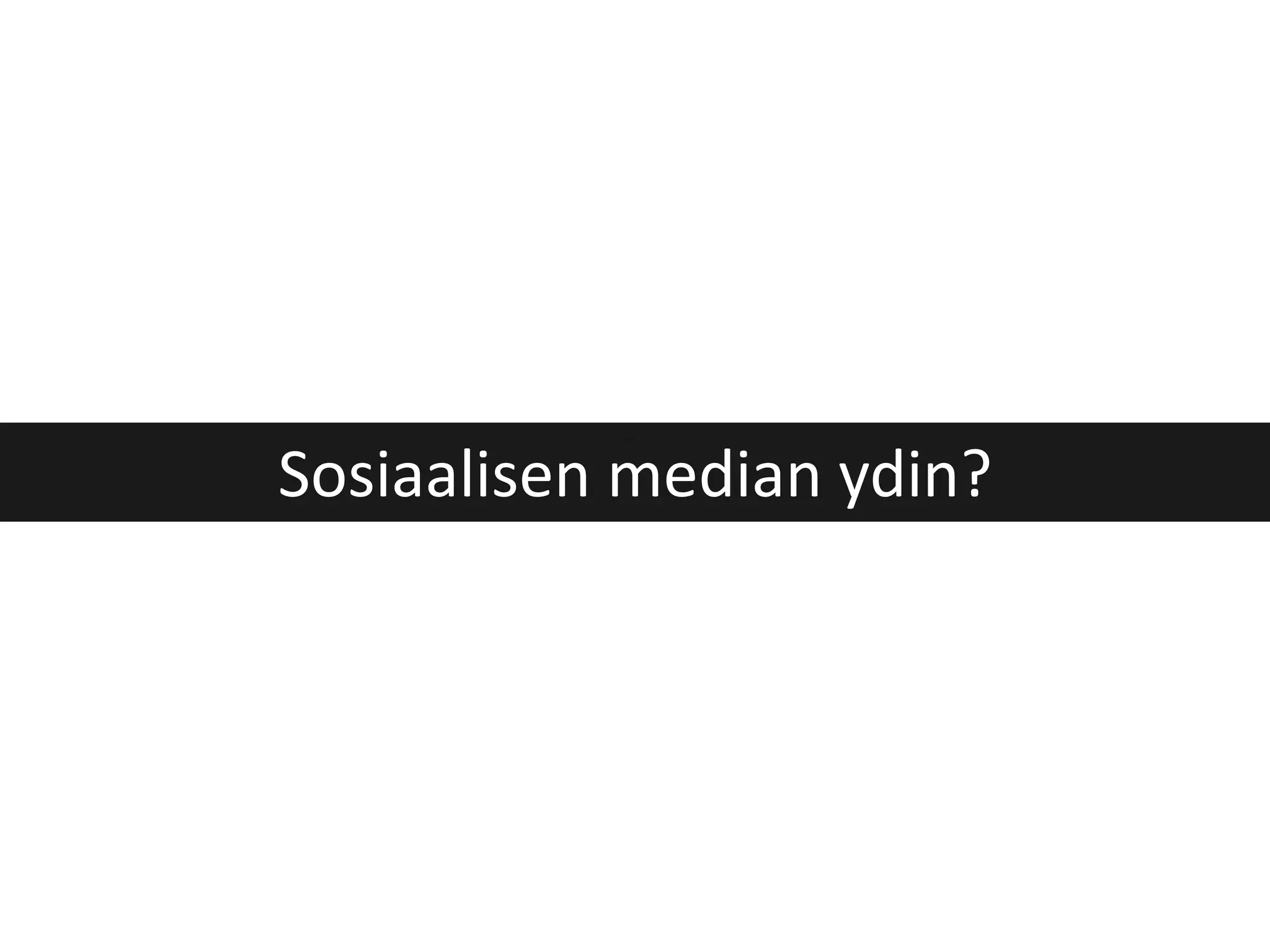 Sosiaalisen median ydin? 
