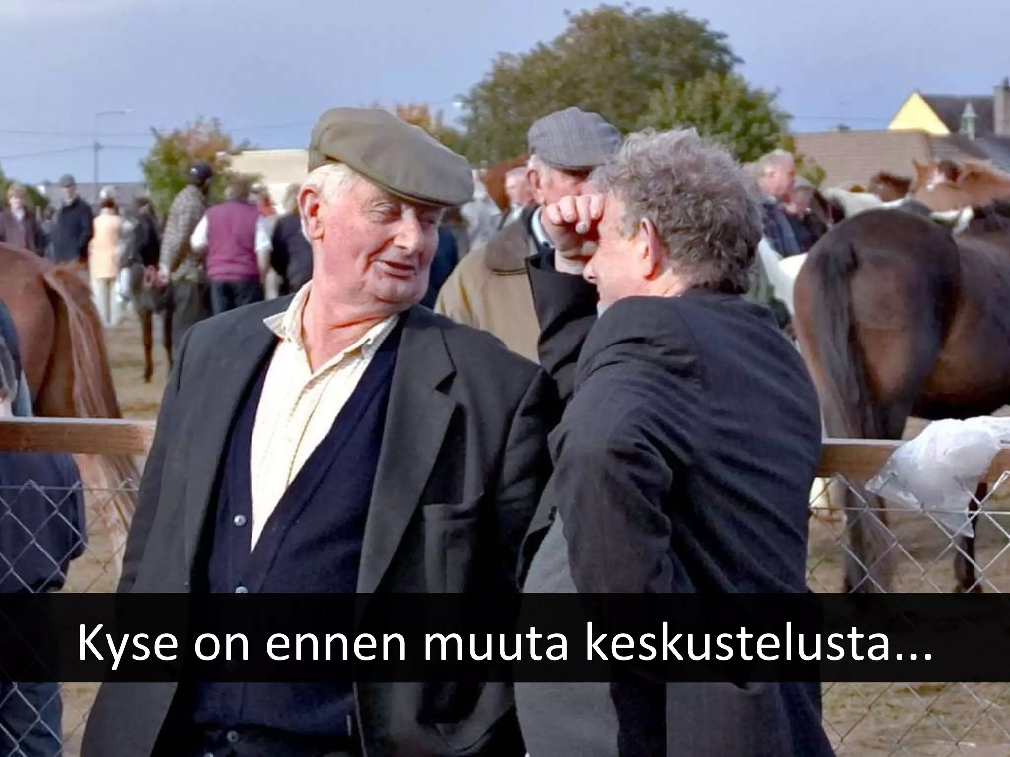 Kyse on ennen muuta keskustelusta... 