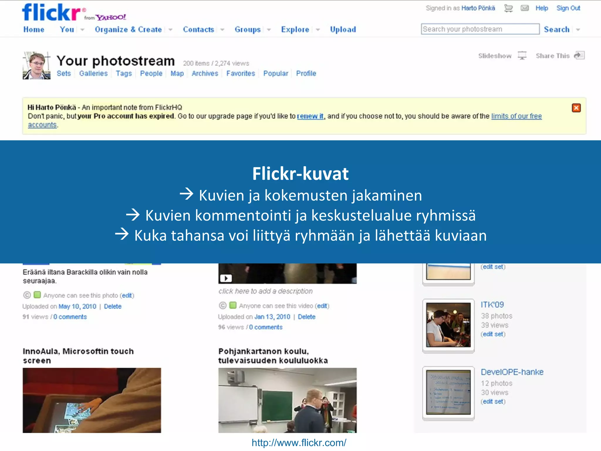 http://www.flickr.com/   Flickr-kuvat Kuvien ja kokemusten jakaminen   Kuvien kommentointi ja keskustelualue ryhmissä Kuka tahansa voi liittyä ryhmään ja lähettää kuviaan 