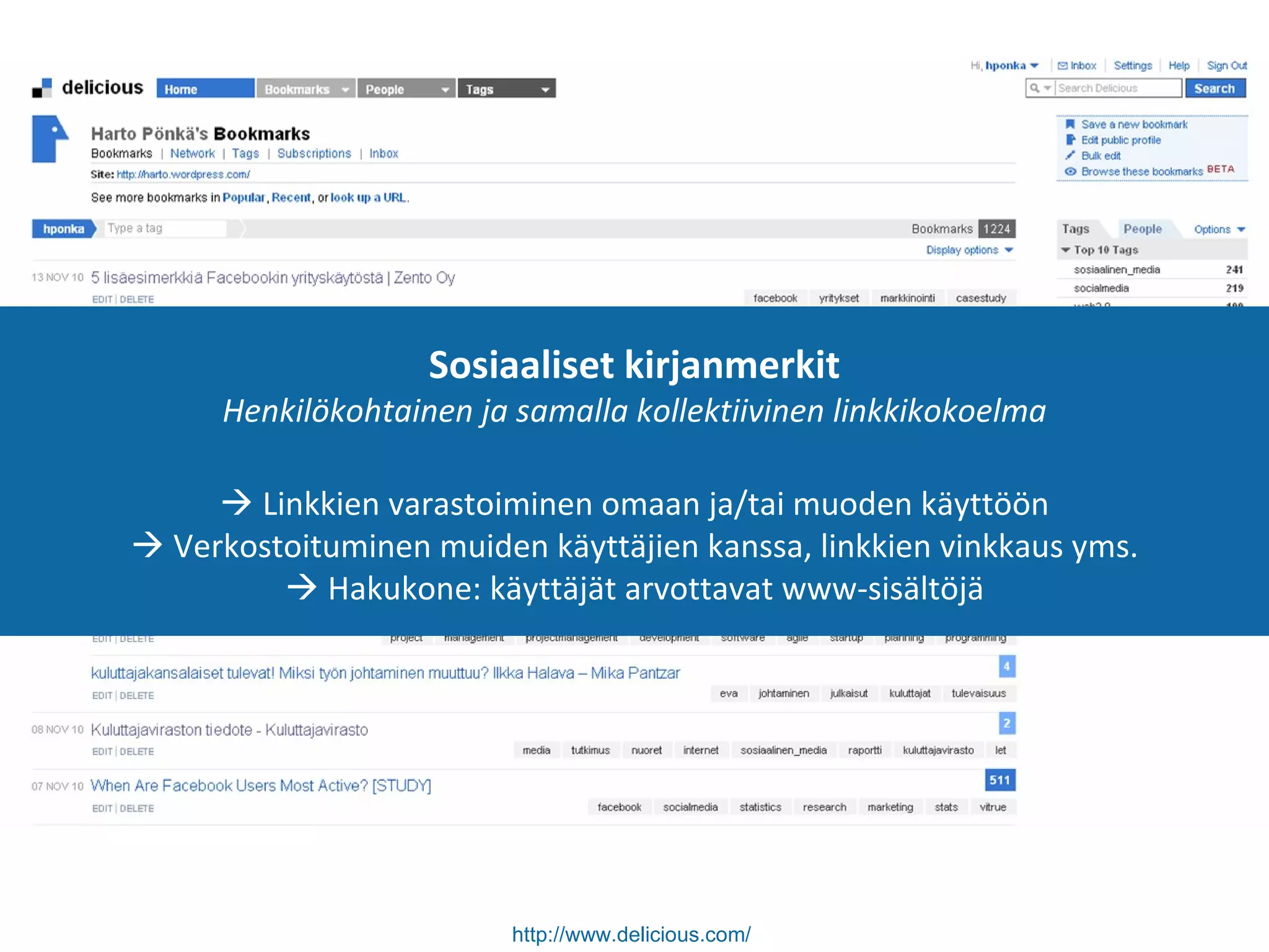 http://www.delicious.com/   Sosiaaliset kirjanmerkit Henkilökohtainen ja samalla kollektiivinen linkkikokoelma    Linkkien varastoiminen omaan ja/tai muoden käyttöön   Verkostoituminen muiden käyttäjien kanssa, linkkien vinkkaus yms.   Hakukone: käyttäjät arvottavat www-sisältöjä 