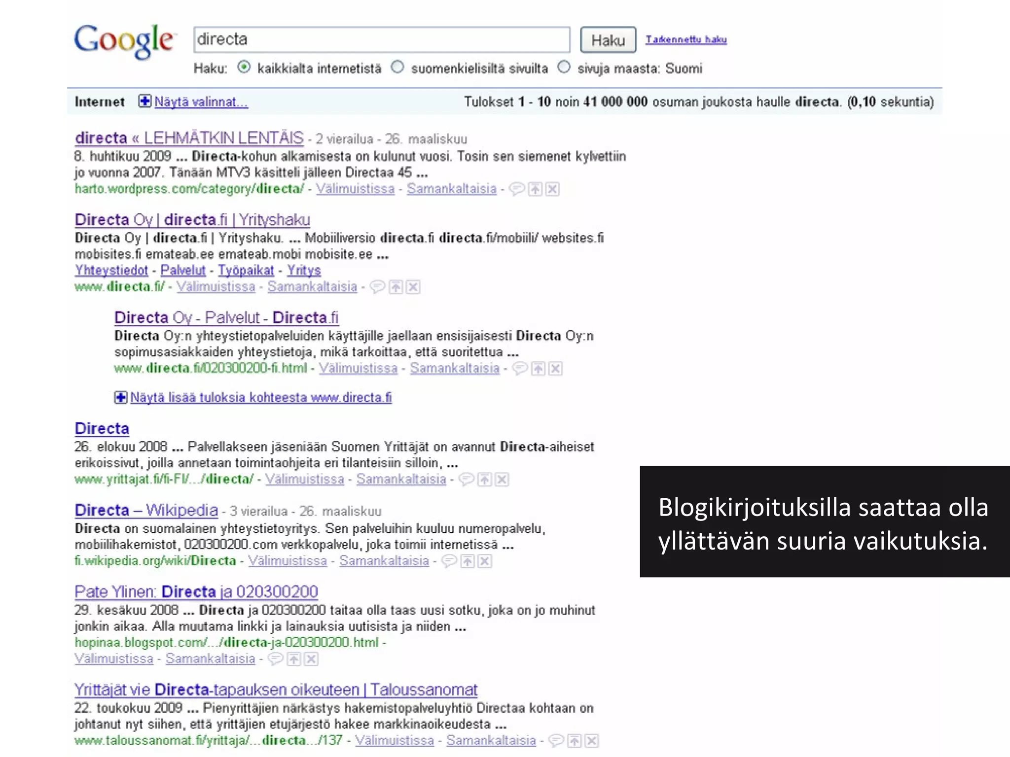 Blogikirjoituksilla saattaa olla yllättävän suuria vaikutuksia. 