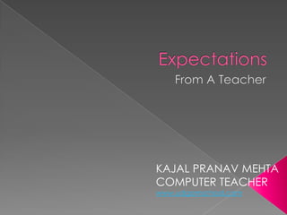 KAJAL PRANAV MEHTA
COMPUTER TEACHER
www.udgamschool.com
 