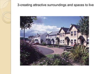 3-creating attractive surroundings and spaces to live
 