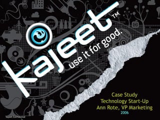 Case Study
 Technology Start-Up
Ann Rote, VP Marketing
         2006
 