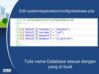 Edit system/application/config/database.php




  Tulis nama Database sesuai dengan
             yang di buat
 