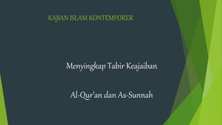 KAJIAN ISLAM KONTEMPORER
Menyingkap Tabir Keajaiban
Al-Qur’an dan As-Sunnah
 