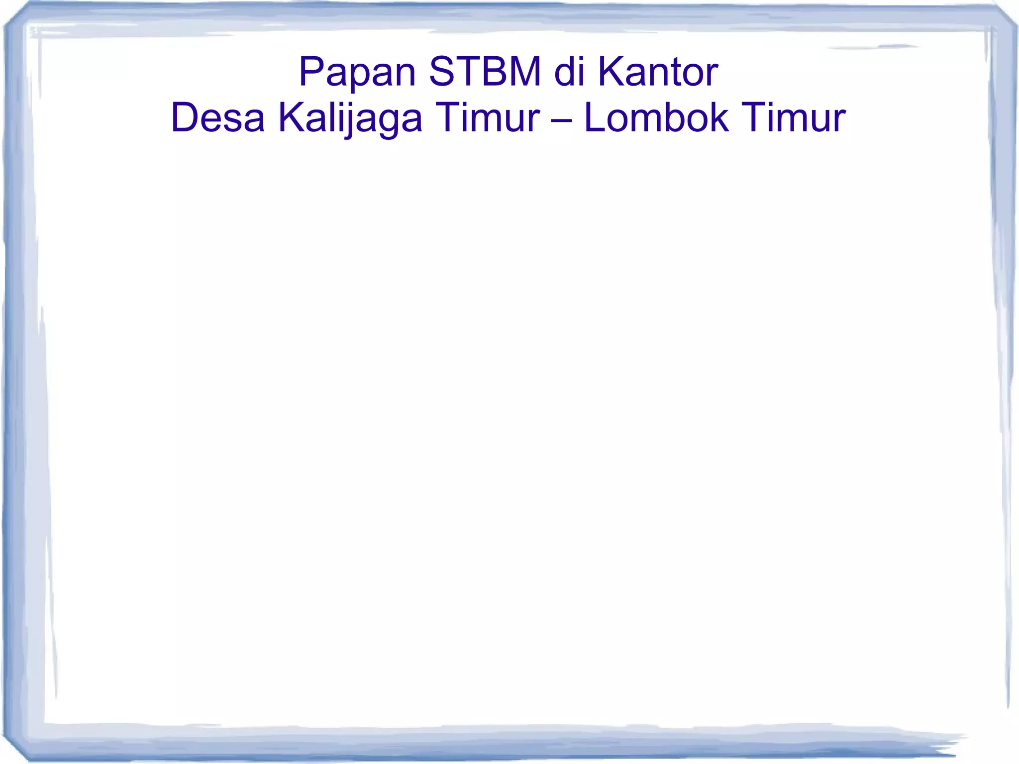Papan STBM di Kantor
Desa Kalijaga Timur – Lombok Timur

 