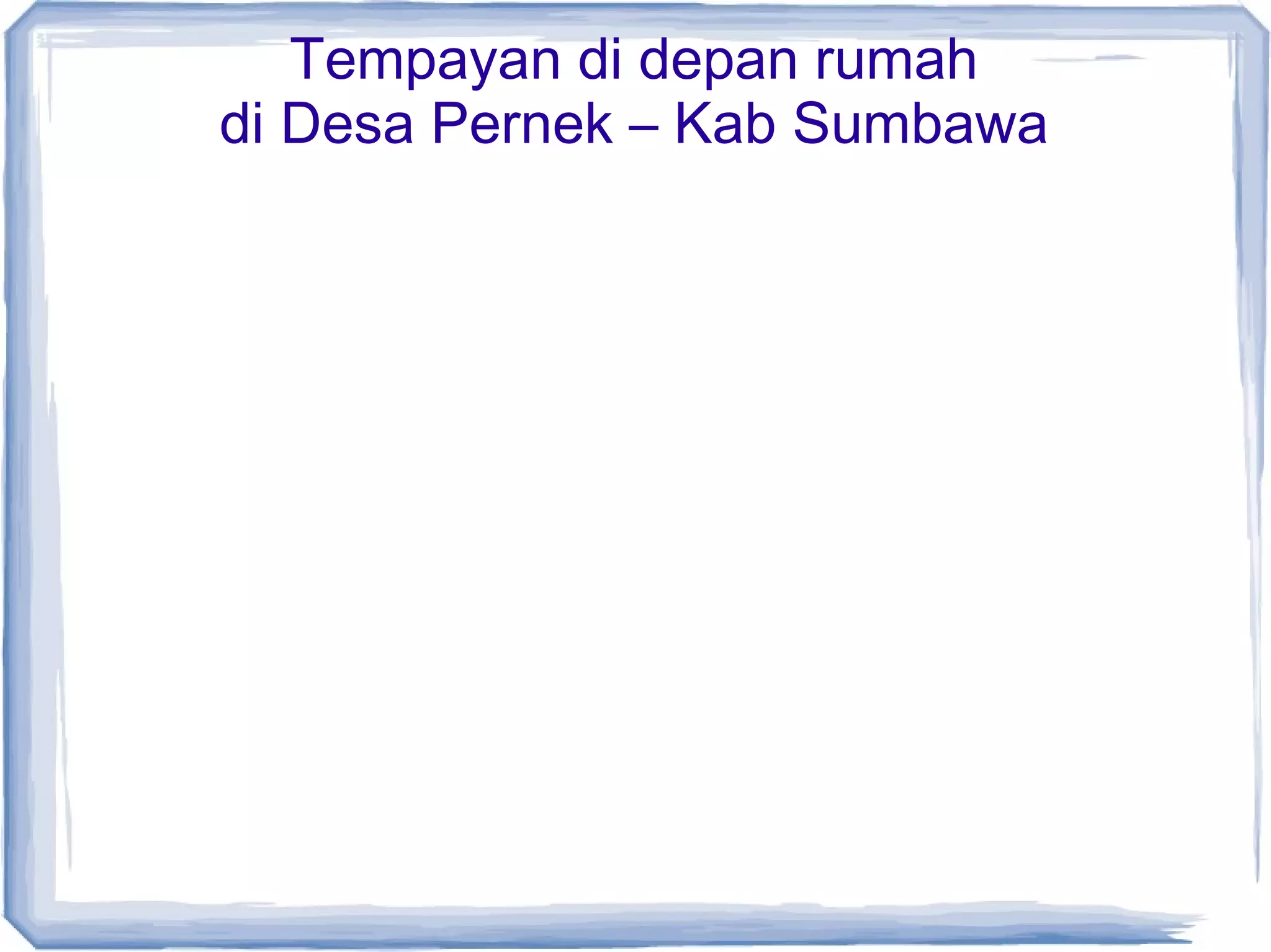 Tempayan di depan rumah
di Desa Pernek – Kab Sumbawa

 