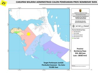 CAKUPAN WILAYAH ADMINISTRASI CALON PEMEKARAN PROV BOMBERAY RAYA
Target Perkiraaan Jumlah
Penduduk kawasan ibu kota:
70.000 Jiwa
Provinsi
Bomberay Raya
350. 000 jiwa
Luas : 38585 km2
36
 