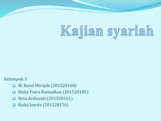Kelompok 3
 M. Raval Mirajab (201520168)
 Rizky Putra Ramadhan (201520185)
 Neta Ardiyanti (201520161)
 Riska Juwita (201520176)
 