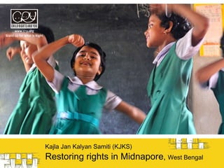 Restoring rights in Midnapore ,  West Bengal Kajla Jan Kalyan Samiti (KJKS) 