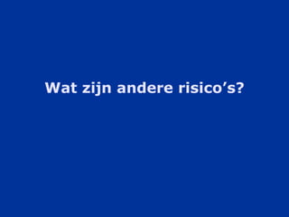 Wat zijn andere risico’s? 