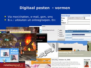 Digitaal pesten  - vormen  Via msn/chatten, e-mail, gsm, sms B.v.: uitsluiten uit onlinegroepen. En: 