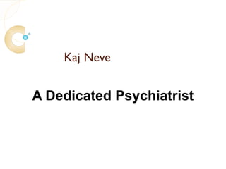 Kaj Neve


A Dedicated Psychiatrist
 