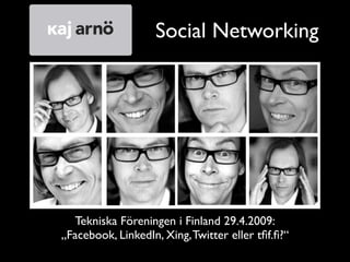 Social Networking




  Tekniska Föreningen i Finland 29.4.2009:
„Facebook, LinkedIn, Xing, Twitter eller tﬁf.ﬁ?“
 