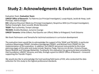 Study 2: Acknowledgments & Evaluation Team
Evaluation Team: Evaluation Team:
UNICEF Office of Research: Tia Palermo (co-Pr...