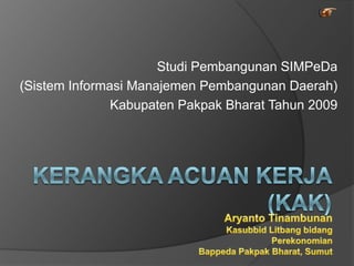 Studi Pembangunan SIMPeDa
(Sistem Informasi Manajemen Pembangunan Daerah)
               Kabupaten Pakpak Bharat Tahun 2009
 