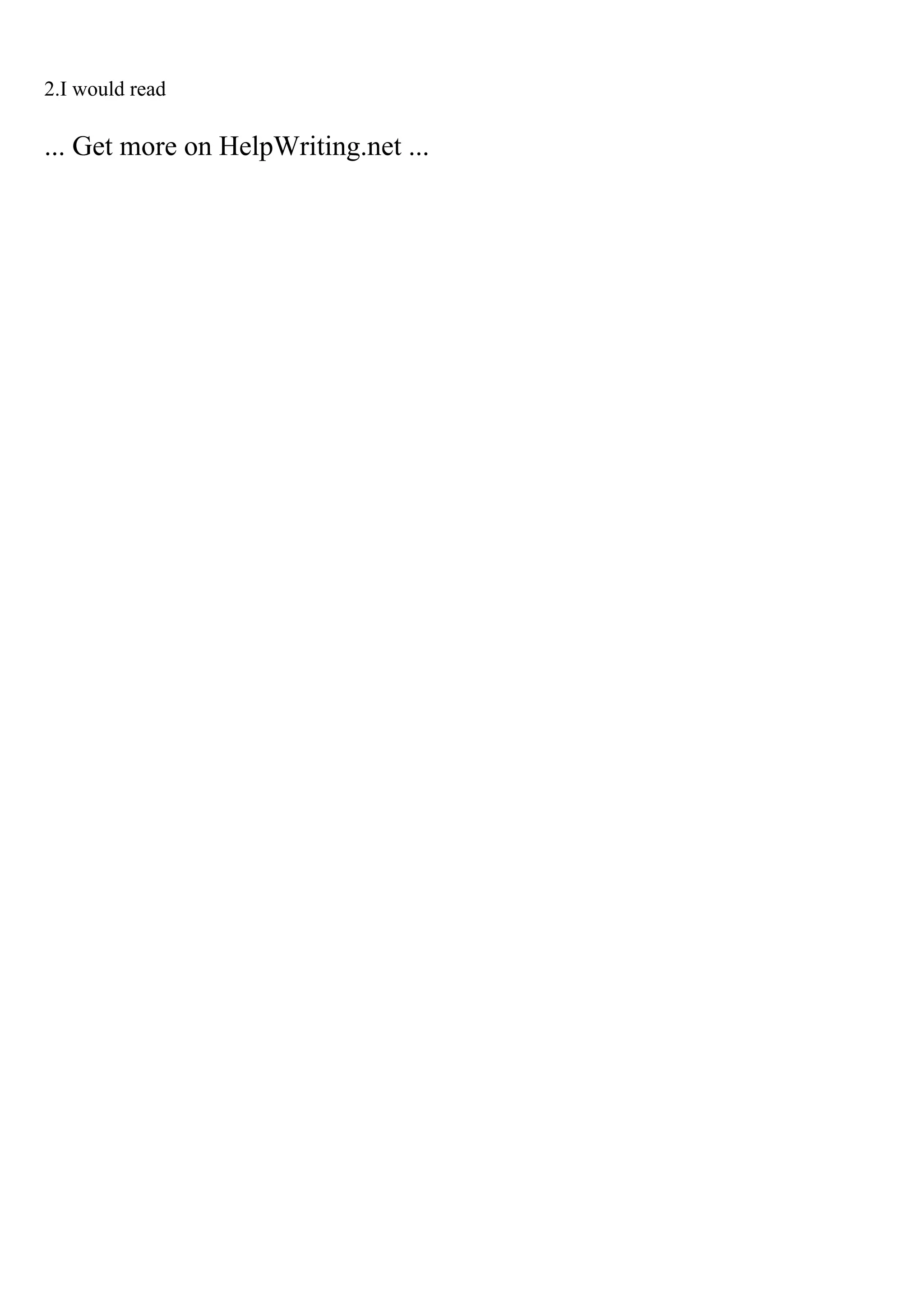 2.I would read
... Get more on HelpWriting.net ...
 