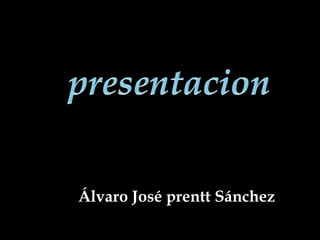 presentacion Álvaro José prentt Sánchez 