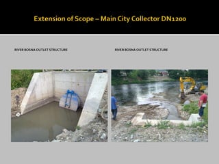 RIVER BOSNA OUTLET STRUCTURE RIVER BOSNA OUTLET STRUCTURE
 