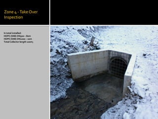Zone 4 -TakeOver
Inspection
In total installed:
HDPE (SN8) DN500 – 80m
HDPE (SN8) DN1000 – 20m
Total Collector length 100m;
 