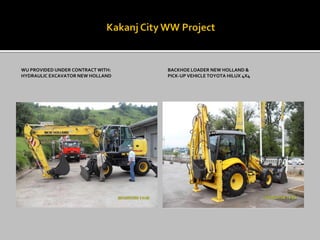 WU PROVIDED UNDER CONTRACT WITH:
HYDRAULIC EXCAVATOR NEW HOLLAND
BACKHOE LOADER NEW HOLLAND &
PICK-UP VEHICLE TOYOTA HILUX 4X4
 