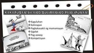 Kaguluhan
Kahirapan
Pagkakasakit ng mamamayan
Sigalot
Pag-aaway
Kompetisyon
 