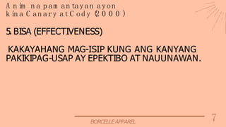 7
BORCELLEAPPAREL
A n im n a p am an tayan ayon
k in a C an ary at C od y (
2 0 0 0 )
5. BISA (EFFECTIVENESS)
KAKAYAHANG MAG-ISIP KUNG ANG KANYANG
PAKIKIPAG-USAP AY EPEKTIBO AT NAUUNAWAN.
 