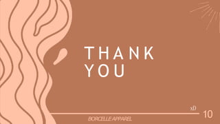 T H A N K
Y O U
10
xD
BORCELLEAPPAREL
 