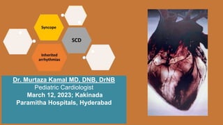 Dr. Murtaza Kamal MD, DNB, DrNB
Pediatric Cardiologist
March 12, 2023; Kakinada
Paramitha Hospitals, Hyderabad
1
 