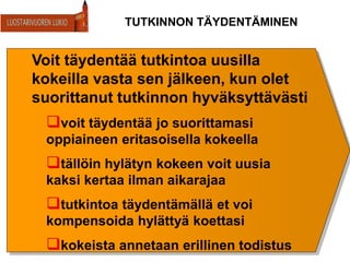 TUTKINNON TÄYDENTÄMINEN
Voit täydentää tutkintoa uusilla
kokeilla vasta sen jälkeen, kun olet
suorittanut tutkinnon hyväksyttävästi
voit täydentää jo suorittamasi
oppiaineen eritasoisella kokeella
tällöin hylätyn kokeen voit uusia
kaksi kertaa ilman aikarajaa
tutkintoa täydentämällä et voi
kompensoida hylättyä koettasi
kokeista annetaan erillinen todistus
 