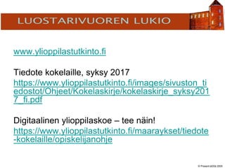 © Present-äSSä 2005
TÖÖLÖN YHTEISKOULU
www.ylioppilastutkinto.fi
Tiedote kokelaille, syksy 2017
https://www.ylioppilastutkinto.fi/images/sivuston_ti
edostot/Ohjeet/Kokelaskirje/kokelaskirje_syksy201
7_fi.pdf
Digitaalinen ylioppilaskoe – tee näin!
https://www.ylioppilastutkinto.fi/maaraykset/tiedote
-kokelaille/opiskelijanohje
 