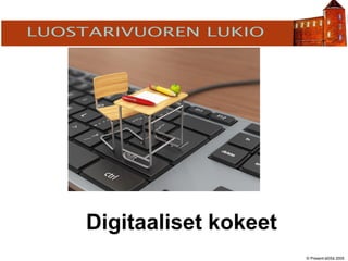© Present-äSSä 2005
TÖÖLÖN YHTEISKOULU
Digitaaliset kokeet
 