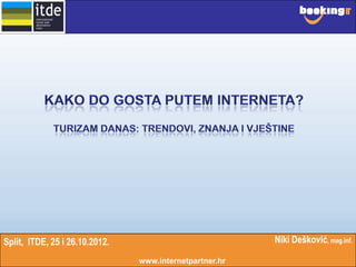 Split, ITDE, 25 i 26.10.2012.                            Niki Dešković, mag.inf.

                                www.internetpartner.hr
 