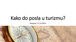 Beograd, 12.12.2014.
Kako do posla u turizmu?
 