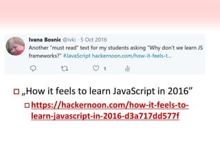  „How it feels to learn JavaScript in 2016”
 https://hackernoon.com/how-it-feels-to-
learn-javascript-in-2016-d3a717dd577f
 
