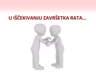 U IŠČEKIVANJU ZAVRŠETKA RATA…
 