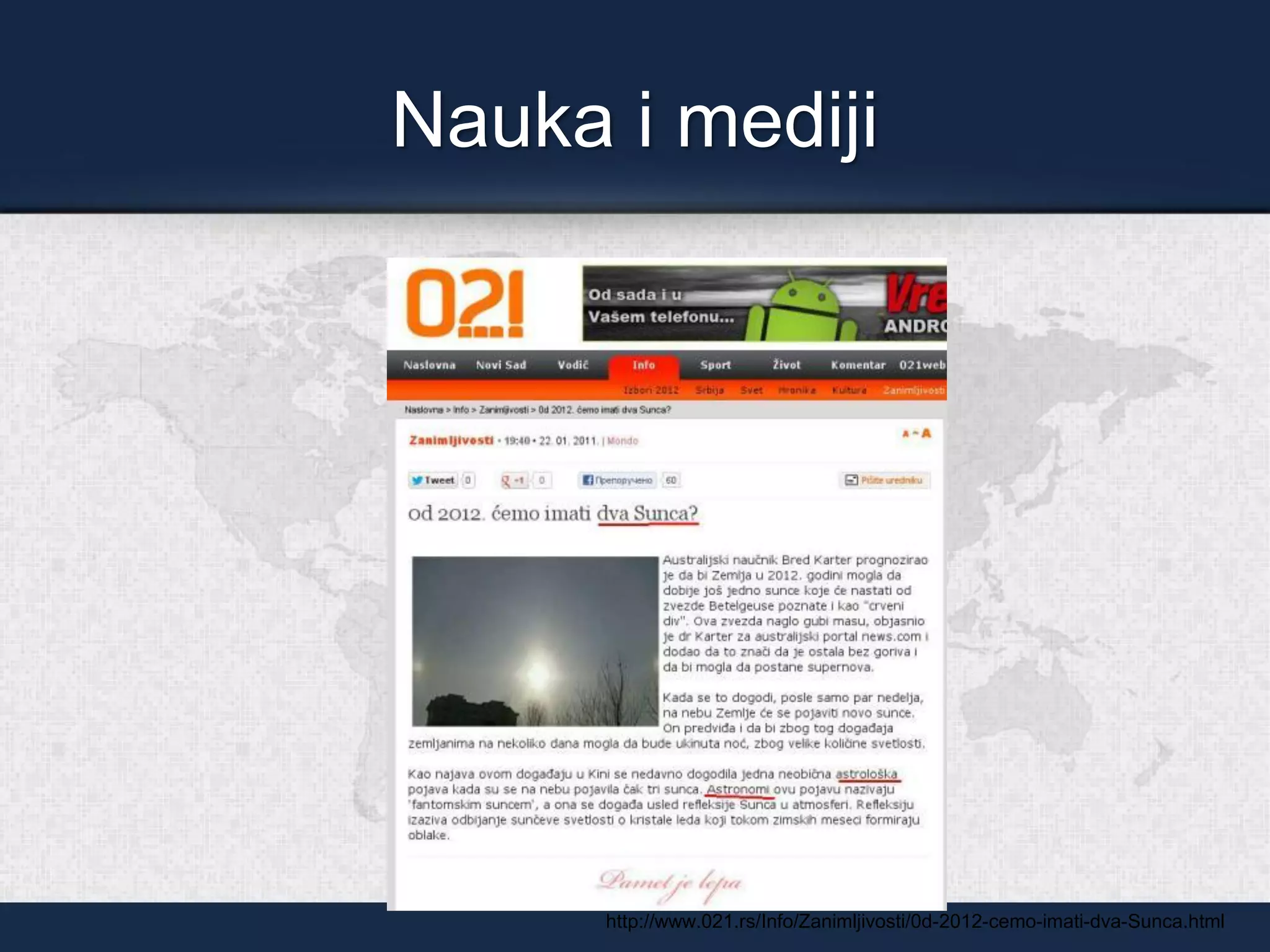 Nauka i mediji
http://www.021.rs/Info/Zanimljivosti/0d-2012-cemo-imati-dva-Sunca.html
 