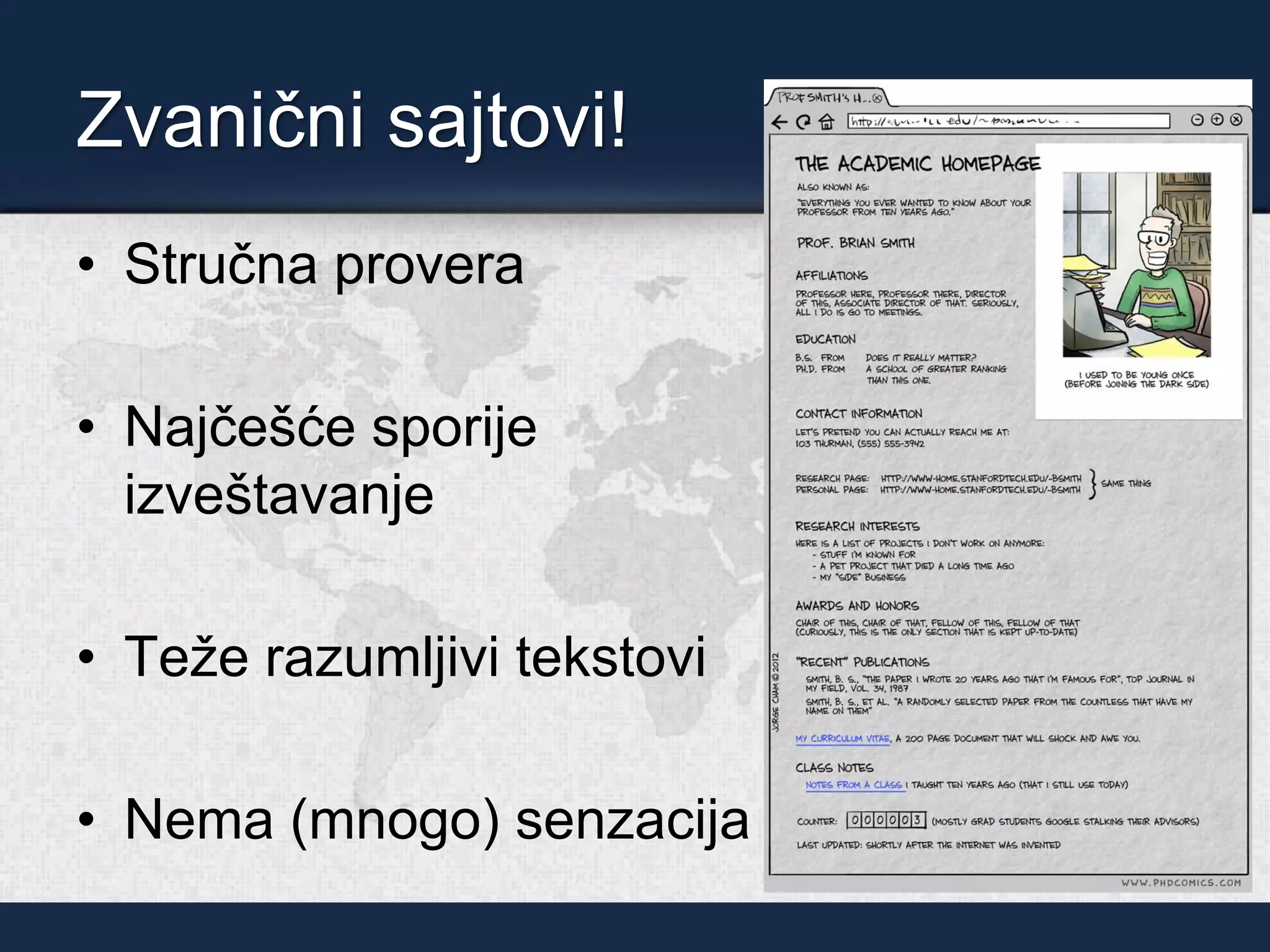 Zvanični sajtovi!
• Stručna provera
• Najčešće sporije
izveštavanje
• Teže razumljivi tekstovi
• Nema (mnogo) senzacija
 