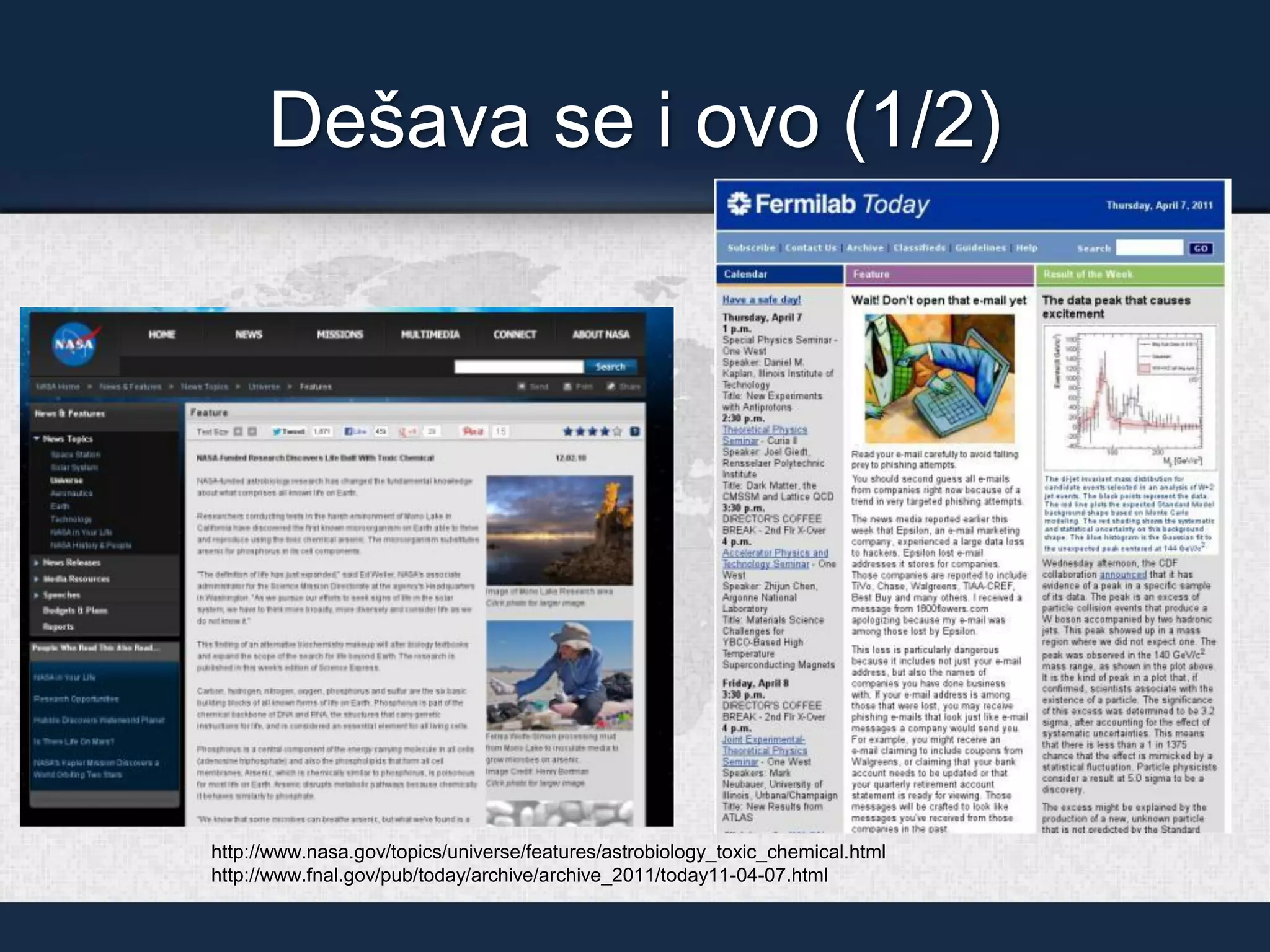 Dešava se i ovo (1/2)
http://www.nasa.gov/topics/universe/features/astrobiology_toxic_chemical.html
http://www.fnal.gov/pub/today/archive/archive_2011/today11-04-07.html
 