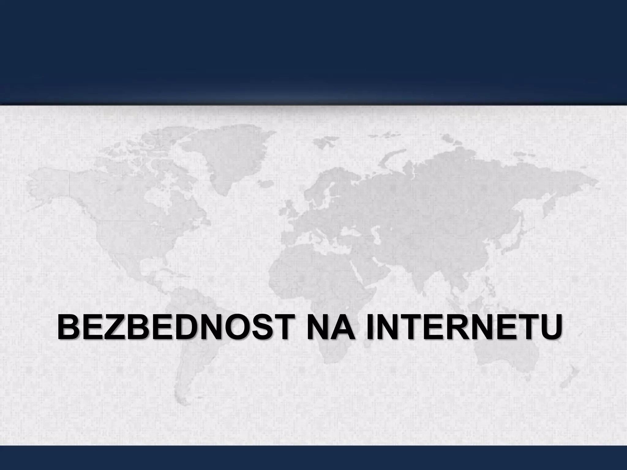 BEZBEDNOST NA INTERNETU
 