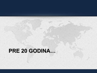 PRE 20 GODINA…
 