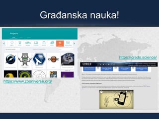 Građanska nauka!
https://www.zooniverse.org/
https://credo.science/
 