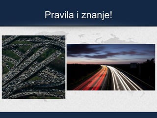 Pravila i znanje!
 