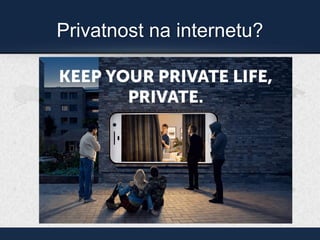 Privatnost na internetu?
 
