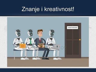Znanje i kreativnost!
 
