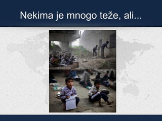 Nekima je mnogo teže, ali...
 